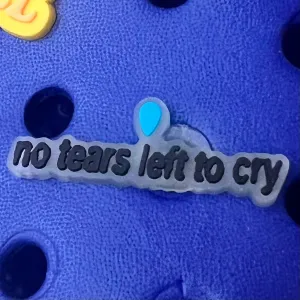 SHOE CHARMS -  NO TEARS LEFT TO CRY